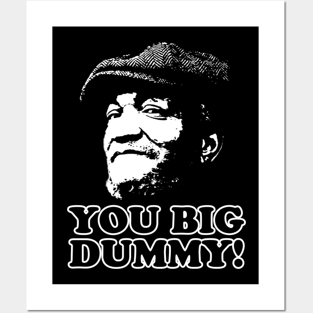 You Big Dummy, Fred Sandford, Sandford and Son Wall Art by UrbanLifeApparel